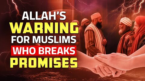 ALLAH’S WARNING FOR MUSLIMS WHO BREAK PROMISES