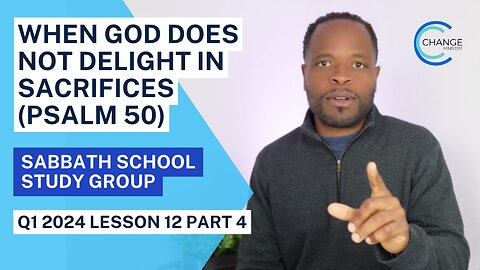 When God Does Not Delight in Sacrifice (Psalm 50) Sabbath School Lesson Study Group w/ Chris Bailey