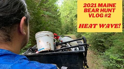 Maine Bear Hunt VLOG #2 | A Heat Wave!