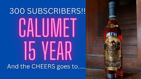 Calumet 15 Year Bourbon, Cheers of the Week (Atlanta Braves) & We have hit 300 Subscribers!