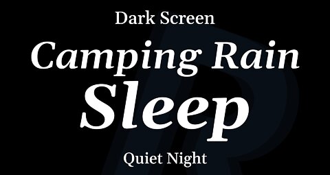 Camping Rain for Sleeping - DARK SCREEN - 8 Hours