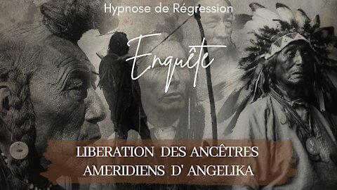 Enquête 64 - LIBÉRATION ANCESTRALE AMERINDIENNE & MESSAGE S/ LA SITUATION ACTUELLE - HYPNOSE