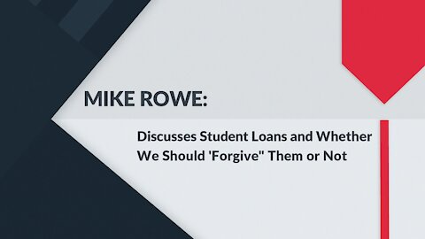 MIKE ROWE: Should We "Forgive" Student Loan Debt?