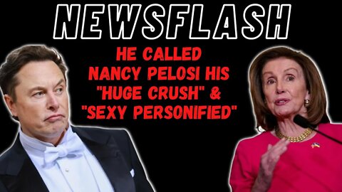 In a Tweet to Elon Musk, He Said Nancy Pelosi is "Sexy Personified"! Has a HUGE Crush on Her! 🤮