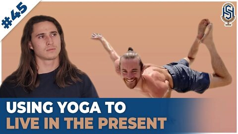 Using Yoga to Live in the Present | Harley Seelbinder Podcast #45