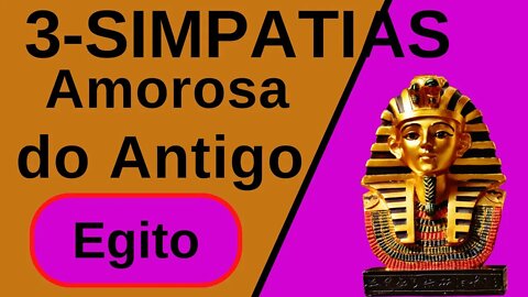 3 - Simpatias Amorosa e milenar do Antigo Egito