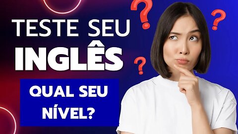 Teste de inglês | Qual seu nível?