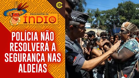 Polícia não resolverá a segurança nas aldeias - Programa de Índio nº 138 - 19/9/23