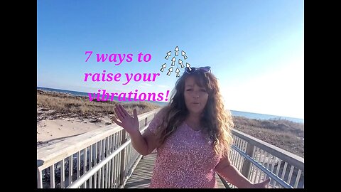 7 ways to raise your vibrations