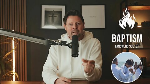 Is baptism needed for salvation? (Answers S3E10)