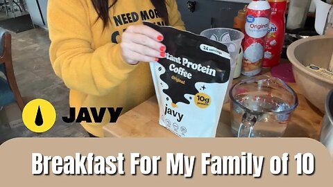 BREAKFAST FOR MY FAMILY OF 10 | #enjoyjavy | Javy Protein COFFEE