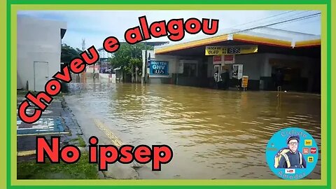 Choveu e alagou no ipsep