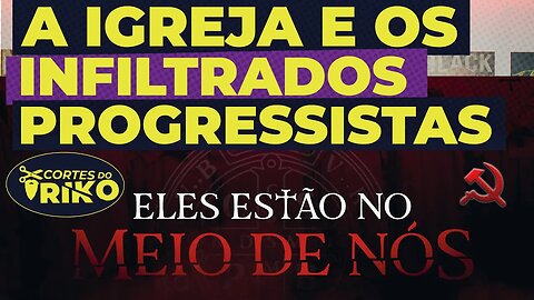 A IGREJA E OS INFILTRADOS PROGRESSISTAS: FIM SE APROXIMA E JESUS ESTÁ VOLTANDO.