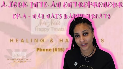 A LOOK INTO AN ENTRERENEUR - EP: 4 - NAI NAI'S HAPPY TREATS HEALTH AND WELLNESS - FOLLOW YOUR DREAMS