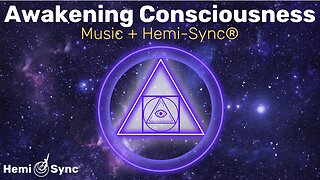 Awakening Consciousness | Relaxing Music + Hemi-Sync® Frequencies for Expanded Awareness #binaural