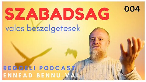 004 Szabadsag | Teljes Verzio | Valos Beszelgetesek | Reggeli Podcast Bennuval