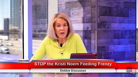 STOP the Kristi Noem Feeding Frenzy | Debbie Discusses 3.29.21