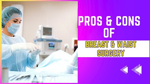 Pros and Cons of Breast and Waist Surgery