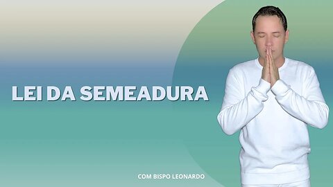 Lei da Semeadura - Bispo Leonardo