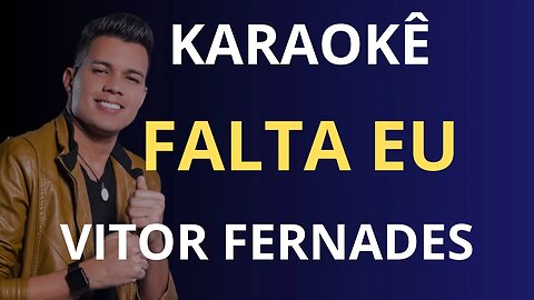 KARAOKÊ - FALTA EU - VITOR FERNANDES