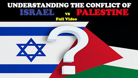 UNDERSTANDING THE CONFLICT OF ISRAEL VS. PALESTINE: FULL VIDEO