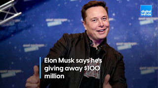 Elon Musk is giving away $100 million