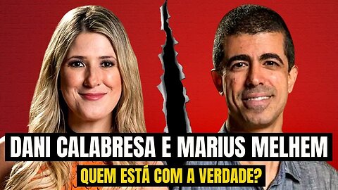 DANI CALABRESA E MARCIUS MELHEM: QUEM ESTÁ COM A VERDADE?