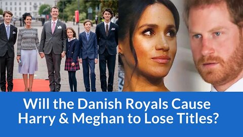 Will The Danish Royals Cause Prince Harry & Meghan Markle to Lose Titles? #meghanmarkle #ukroyals