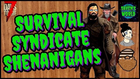 A21 Streamer Weekend Preparation - 7 Days to Die Alpha 21 - Survival Syndicate Shenanigans