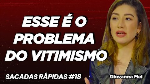 Giovanna Mel | O problema do Vitimismo | Sacadas Rápidas #018