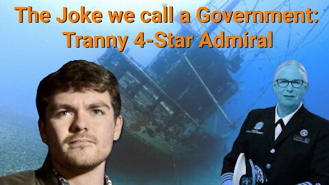 Nick Fuentes || The Joke we call a Government: Tranny 4-Star Admiral