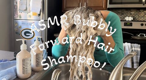 ASMR Bubbly Forward Hair Shampoo!