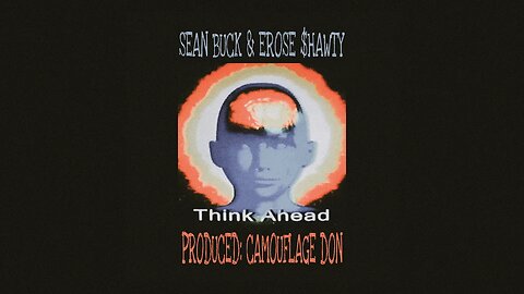 Sean Buck & Erose $hawty - Think Ahead (Produced: Camouflage Don)