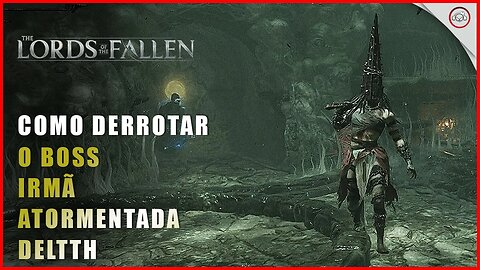 Lords of the Fallen, Como derrotar o Boss Irmã Atormentada Delyth | Super-Dica