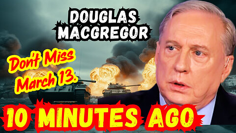 Douglas Macgregor's LAST WARNING - Don't Miss March 13.