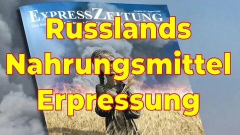 Russlands Nahrungsmittel-Erpressung – Hunger als Waffe – Expresszeitung 49