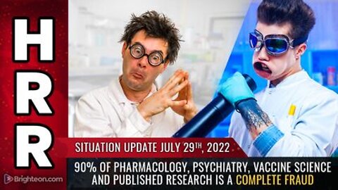 07-29-22 S.U. - 90% of Pharmacology Psychiatry Vaxx Science & PUBLISHED RESEARCH is a Complete Fraud