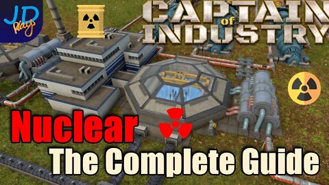 Nuclear The Complete Guide 🚜 Captain of Industry 👷 Walkthrough, Guide, Tips