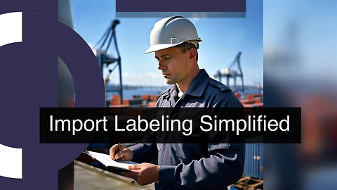 Essential Guidelines: Meeting Labeling Requirements for Imported Goods