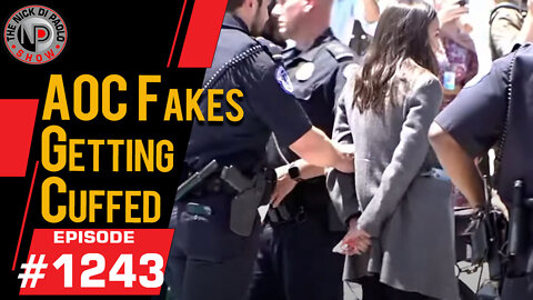 AOC Fakes Being Cuffed | Nick Di Paolo Show #1243