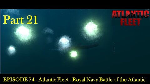 EPISODE 74 - Atlantic Fleet - Royal Navy Battle of the Atlantic Part 21