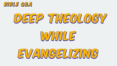 How much of the doctrine of the Trinity do we need to explain while sharing the Gospel?