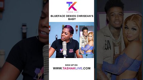 BLUEFACE DENIES CHRISEAN'S BABY AND COMPARES BABY