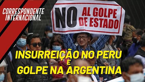 Insurreição no Peru e golpe na Argentina - Correspondente Internacional nº 121 - 16/12/22