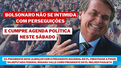 BOLSONARO NÃO SE INTIMIDA COM PERSEGUIÇÕES E CUMPRE AGENDA POLÍTICA