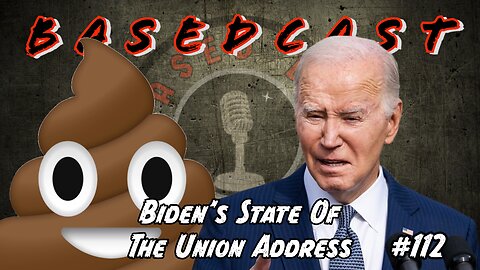 Biden’s State Of The Union Address | BasedCast #112