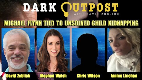 Dark Outpost 12-31-2021 Michael Flynn Tied To Unsolved Child Kidnapping