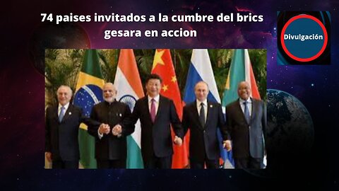 74 paises invitados a la cumbre del brics gesara en accion