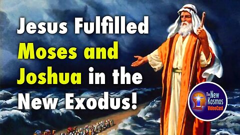 Jesus fulfilled Moses and Joshua in the New Exodus!