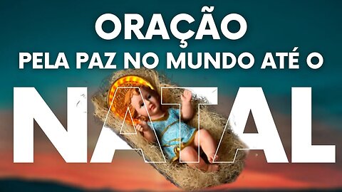 Que a Paz Mundial Seja Alcançada antes deste Natal - Clamor pela paz Mundial - Canal Oração e Luz